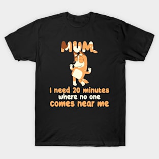 Mom I Need 20 Minutes Mother's Day bluey mom T-Shirt